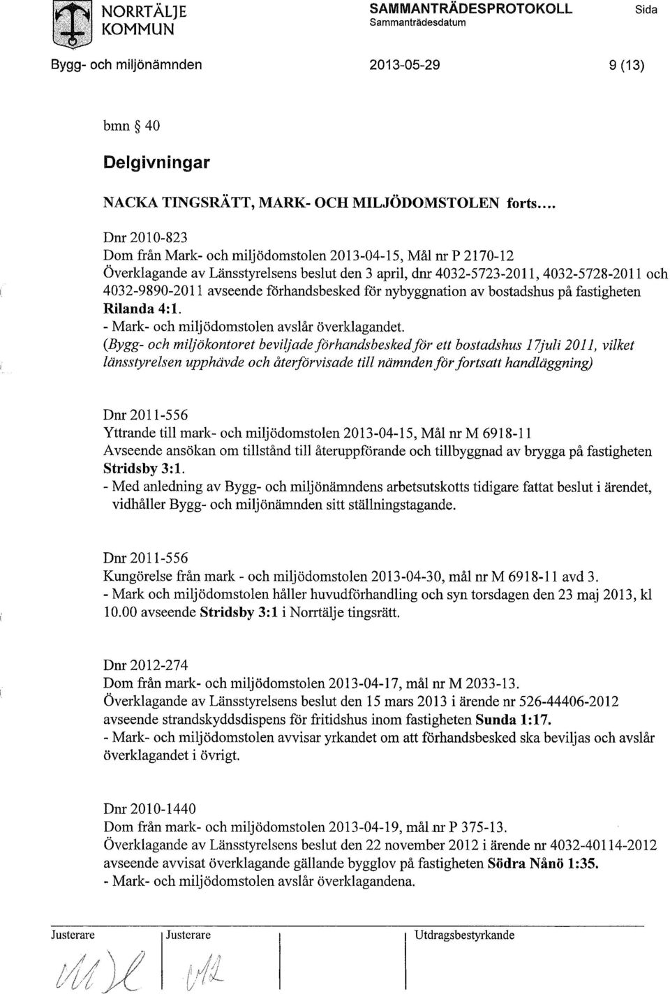 förhandsbesked för nybyggnation av bostadshus på fastigheten Rilanda 4:1. - Mark- och miljödomstolen avslår överklagandet.