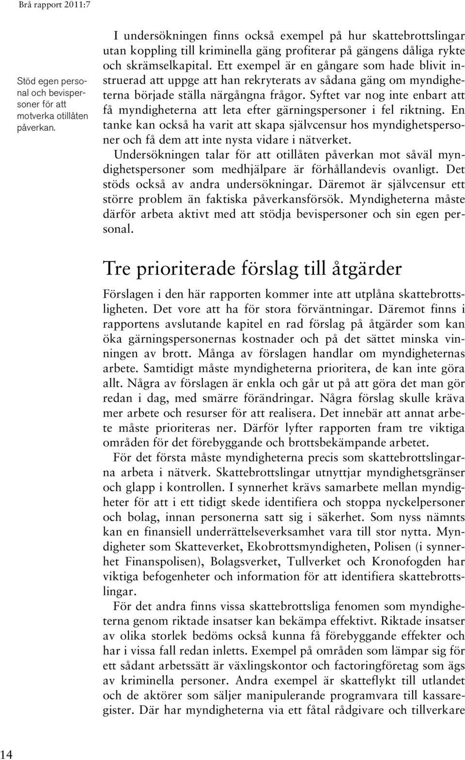 Ett exempel är en gångare som hade blivit instruerad att uppge att han rekryterats av sådana gäng om myndigheterna började ställa närgångna frågor.