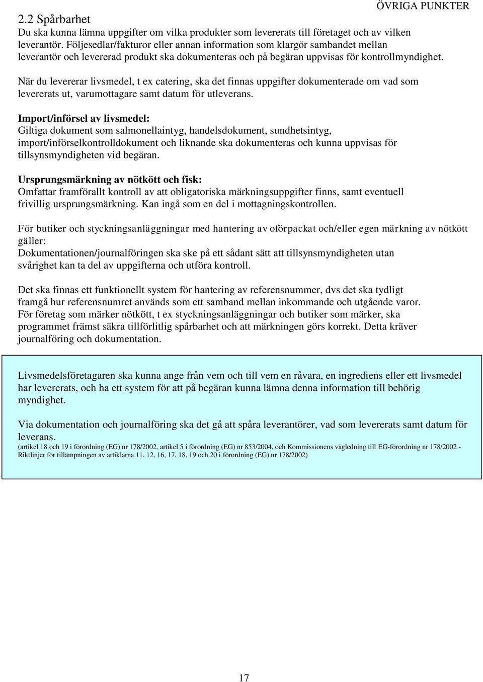 När du levererar livsmedel, t ex catering, ska det finnas uppgifter dokumenterade om vad som levererats ut, varumottagare samt datum för utleverans.