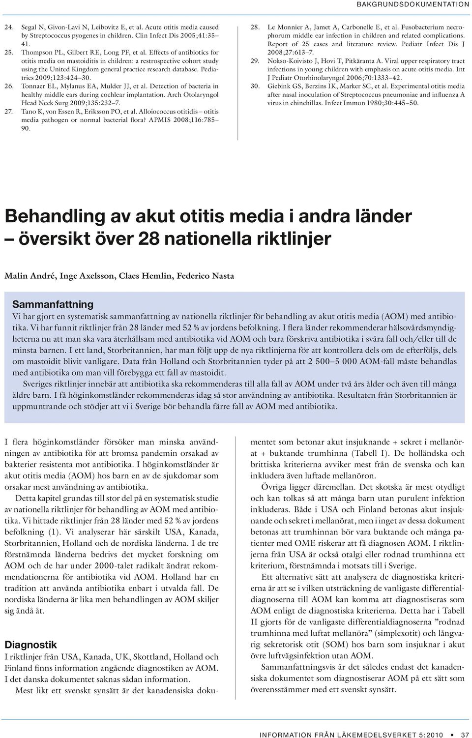 Tonnaer EL, Mylanus EA, Mulder JJ, et al. Detection of bacteria in healthy middle ears during cochlear implantation. Arch Otolaryngol Head Neck Surg 2009;135:232 7.