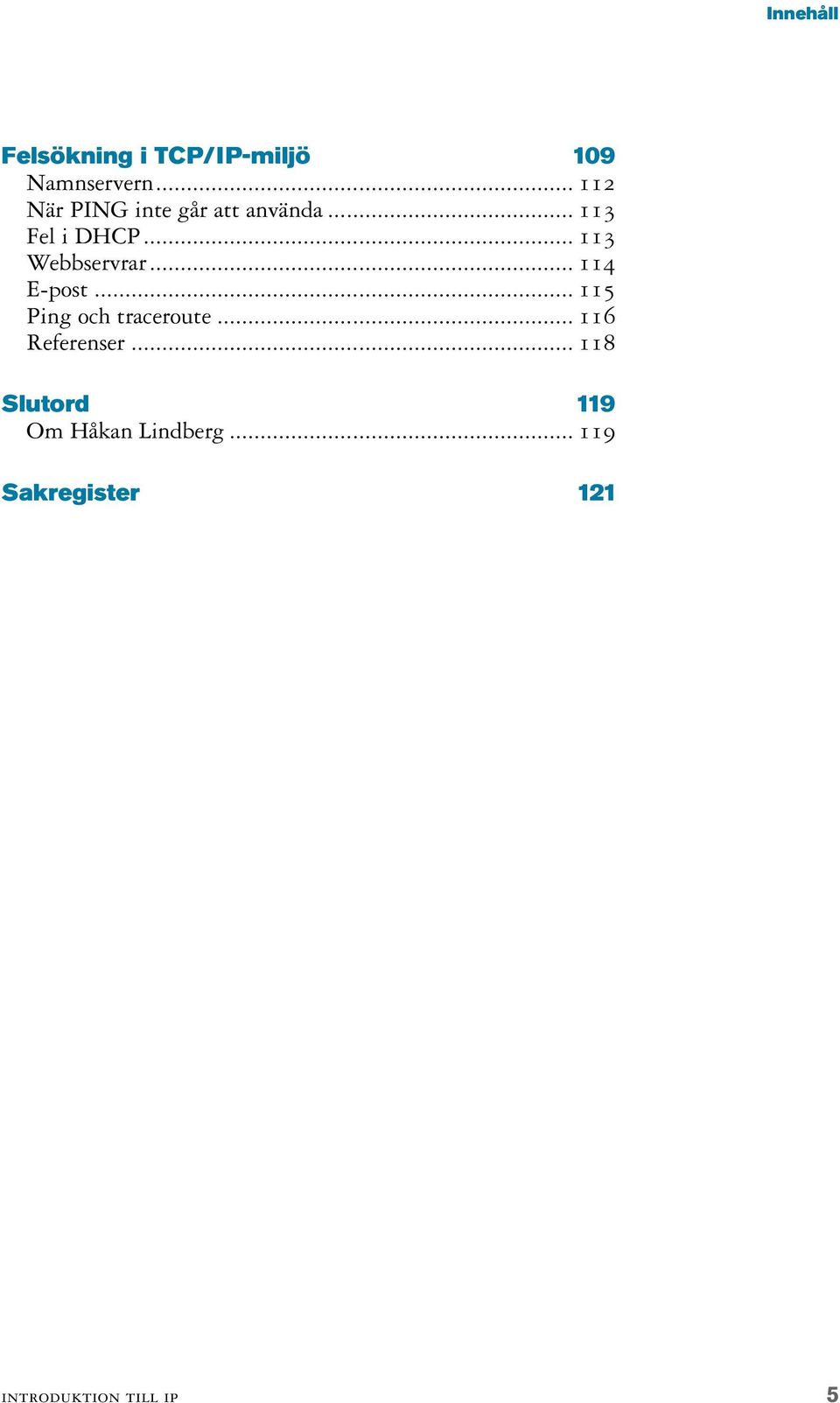 .. 113 Webbservrar... 114 E-post... 115 Ping och traceroute.