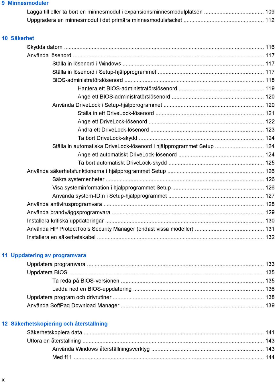 .. 119 Ange ett BIOS-administratörslösenord... 120 Använda DriveLock i Setup-hjälpprogrammet... 120 Ställa in ett DriveLock-lösenord... 121 Ange ett DriveLock-lösenord.