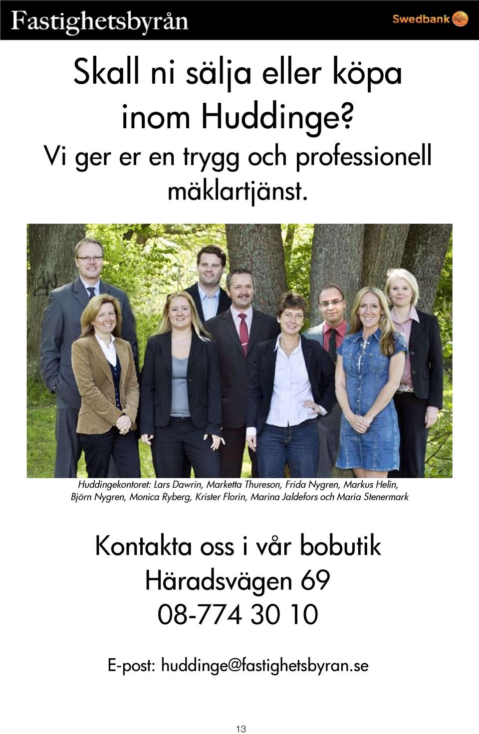 Huddingekontoret: Lars Dawrin, Marketta Thureson, Frida Nygren, Markus Helin, Björn