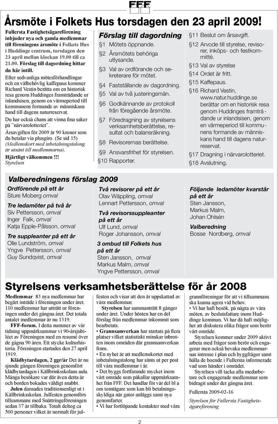 till ca 21.00. Förslag till dagordning hittar du här intill.