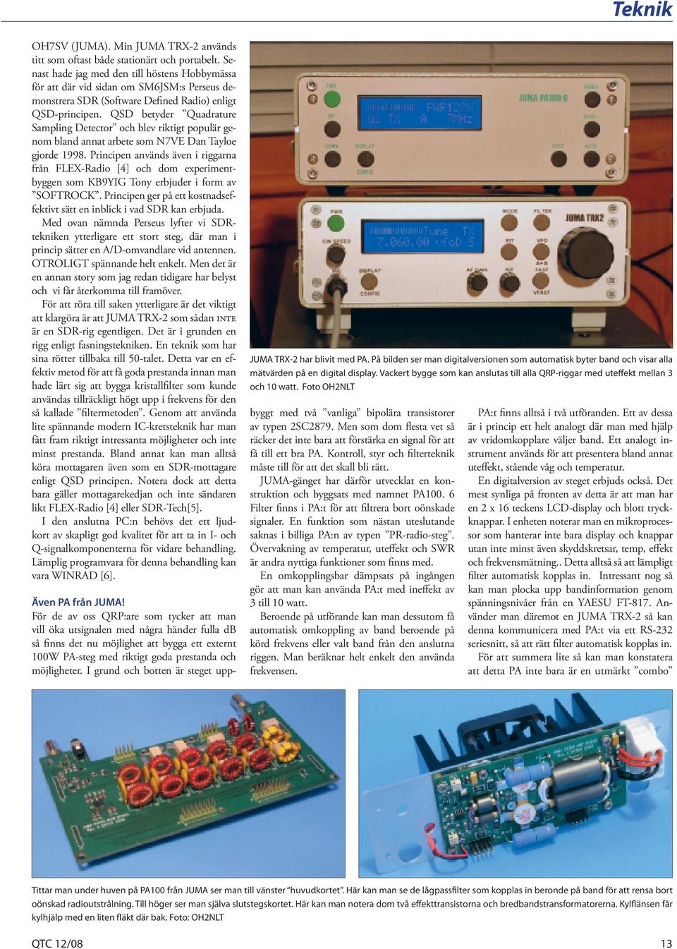 QSD betyder Quadrature Sampling Detector och blev riktigt populär genom bland annat arbete som N7VE Dan Tayloe gjorde 1998.
