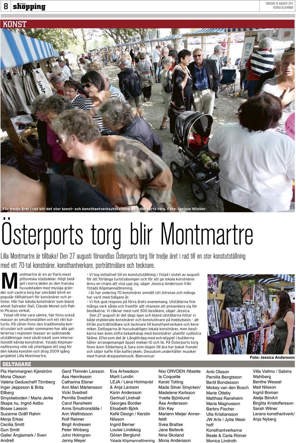 Den 27 augusti förvandlas Österports torg för tredje året i rad till en stor konstutställning med ett 70-tal konstnärer, konsthantverkare, porträttmålare och tecknare.