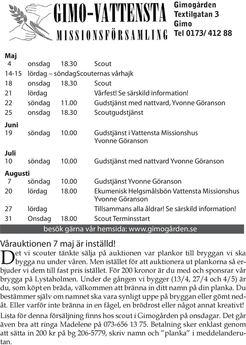 00 Gudstjänst 20 lördag 18.00 Ekumenisk Helgsmålsbön Vattensta Missionshus 27 lördag Tillsammans alla åldrar! Se särskild information! 31 Onsdag 18.00 Scout Terminsstart besök gärna vår hemsida: www.