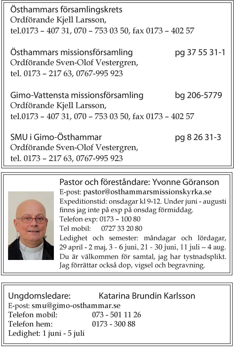 0173 407 31, 070 753 03 50, fax 0173 402 57 SMU i Gimo-Östhammar pg 8 26 31-3 Ordförande Sven-Olof Vestergren, tel.