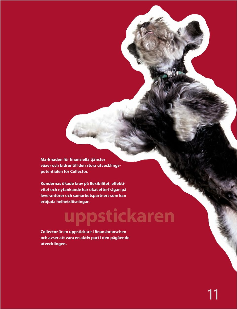 Kundernas ökade krav på flexibilitet, effektivitet och nytänkande har ökat efterfrågan på