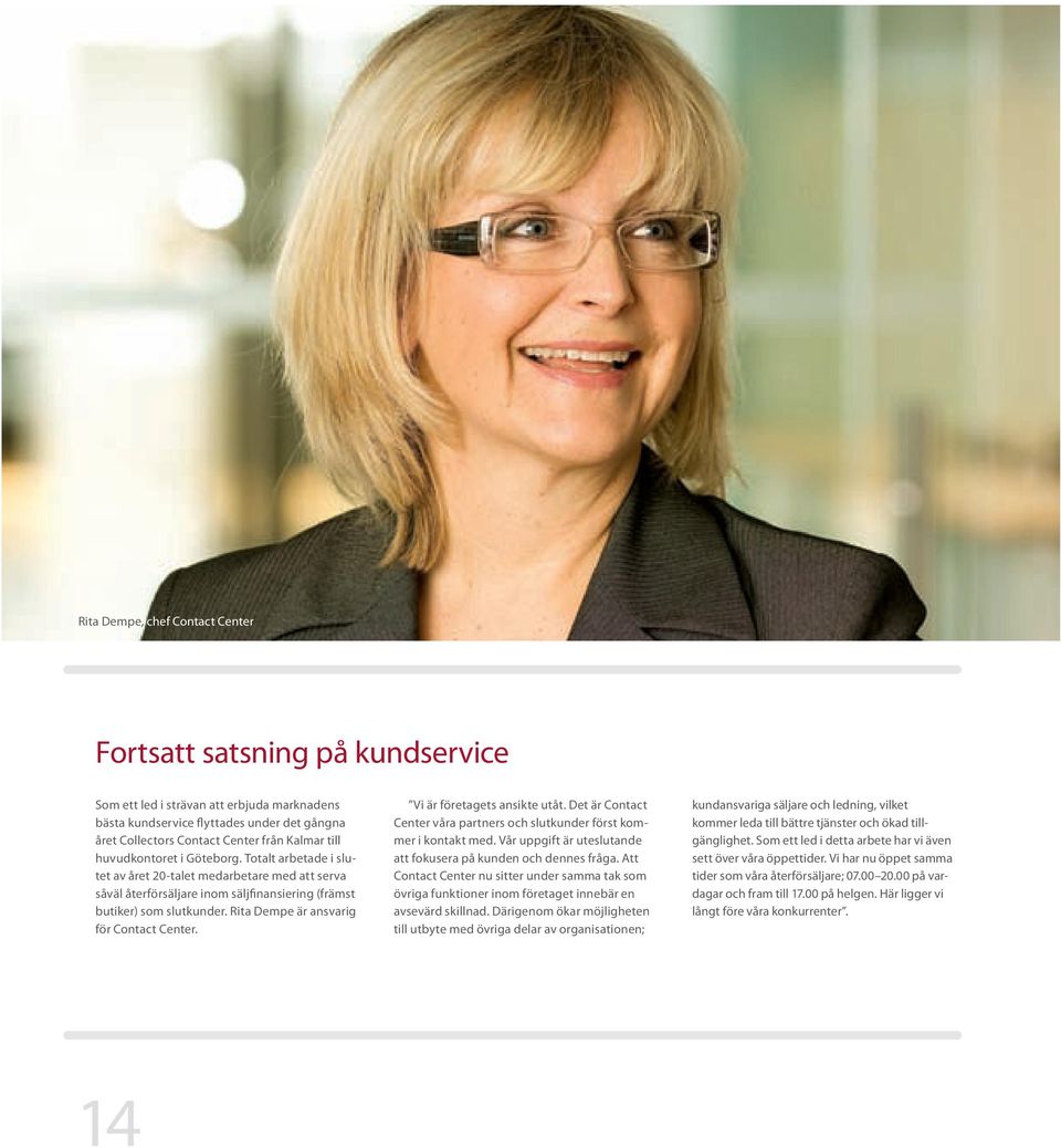 Rita Dempe är ansvarig för Contact Center. Vi är företagets ansikte utåt. Det är Contact Center våra partners och slutkunder först kommer i kontakt med.
