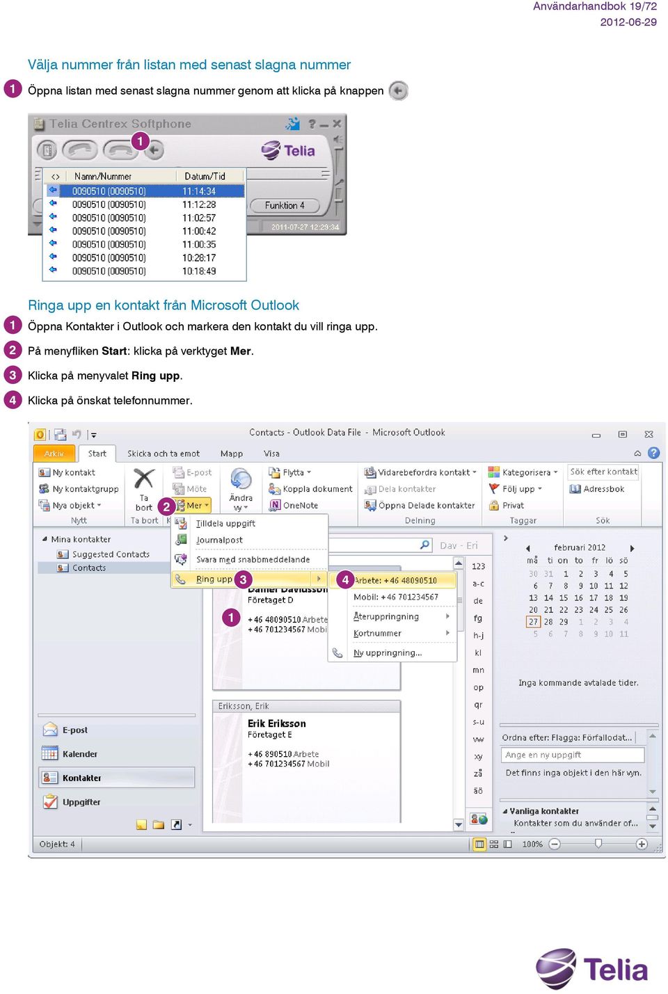 Outlook Öppna Kontakter i Outlook och markera den kontakt du vill ringa upp.