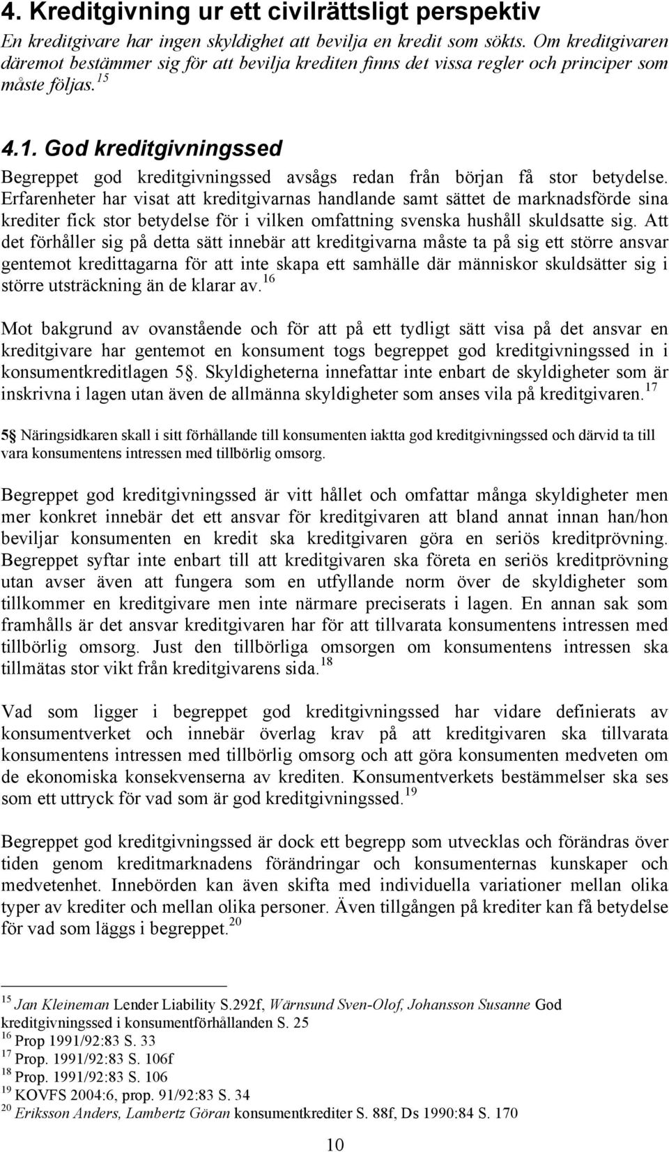 4.1. God kreditgivningssed Begreppet god kreditgivningssed avsågs redan från början få stor betydelse.