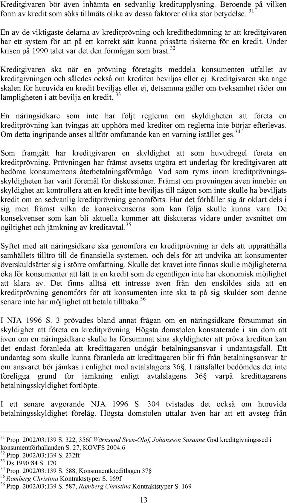 Under krisen på 1990 talet var det den förmågan som brast.