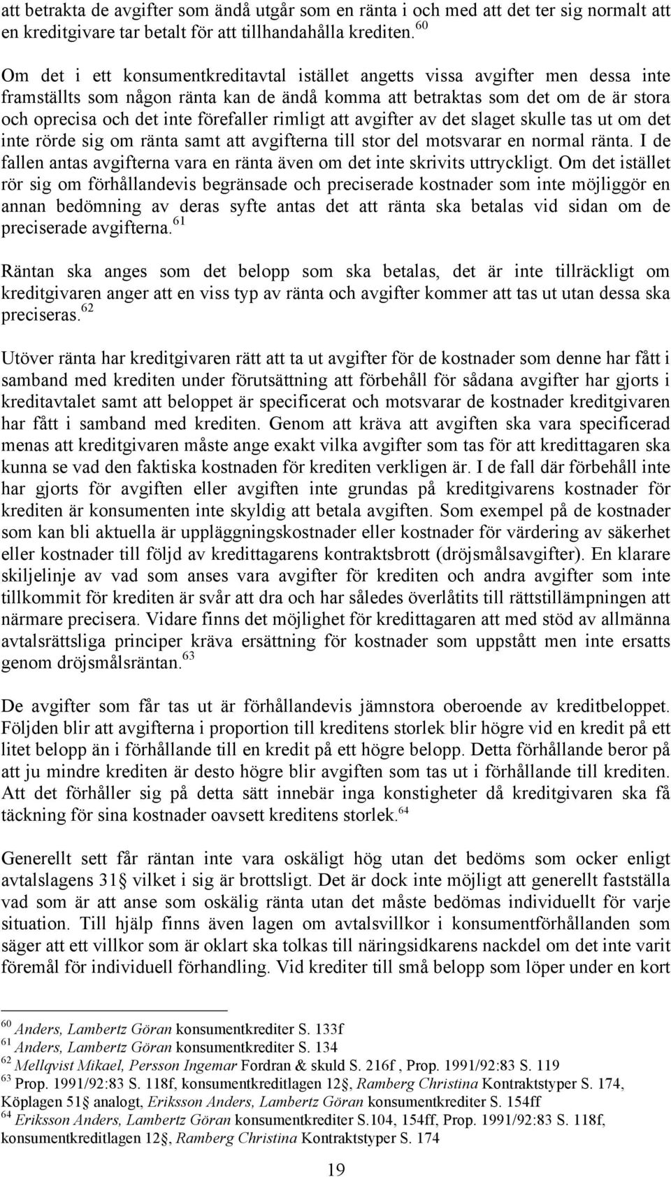 förefaller rimligt att avgifter av det slaget skulle tas ut om det inte rörde sig om ränta samt att avgifterna till stor del motsvarar en normal ränta.