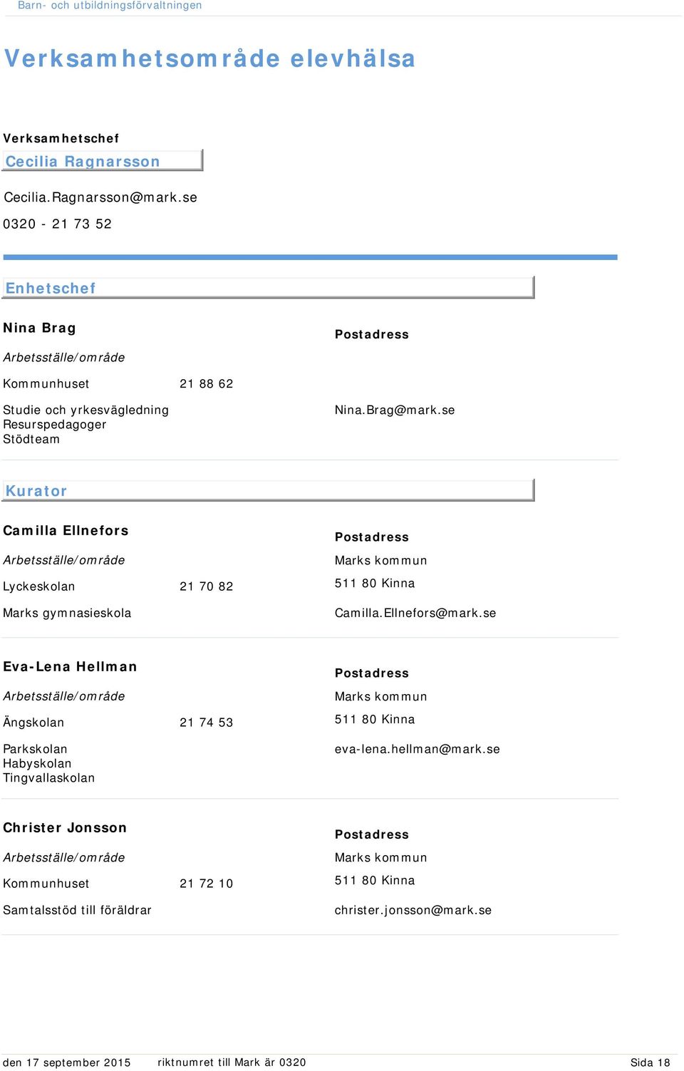 Brag@mark.se befattning: Kurator Camilla Ellnefors Lyckeskolan Marks gymnasieskola 21 70 82 Camilla.Ellnefors@mark.