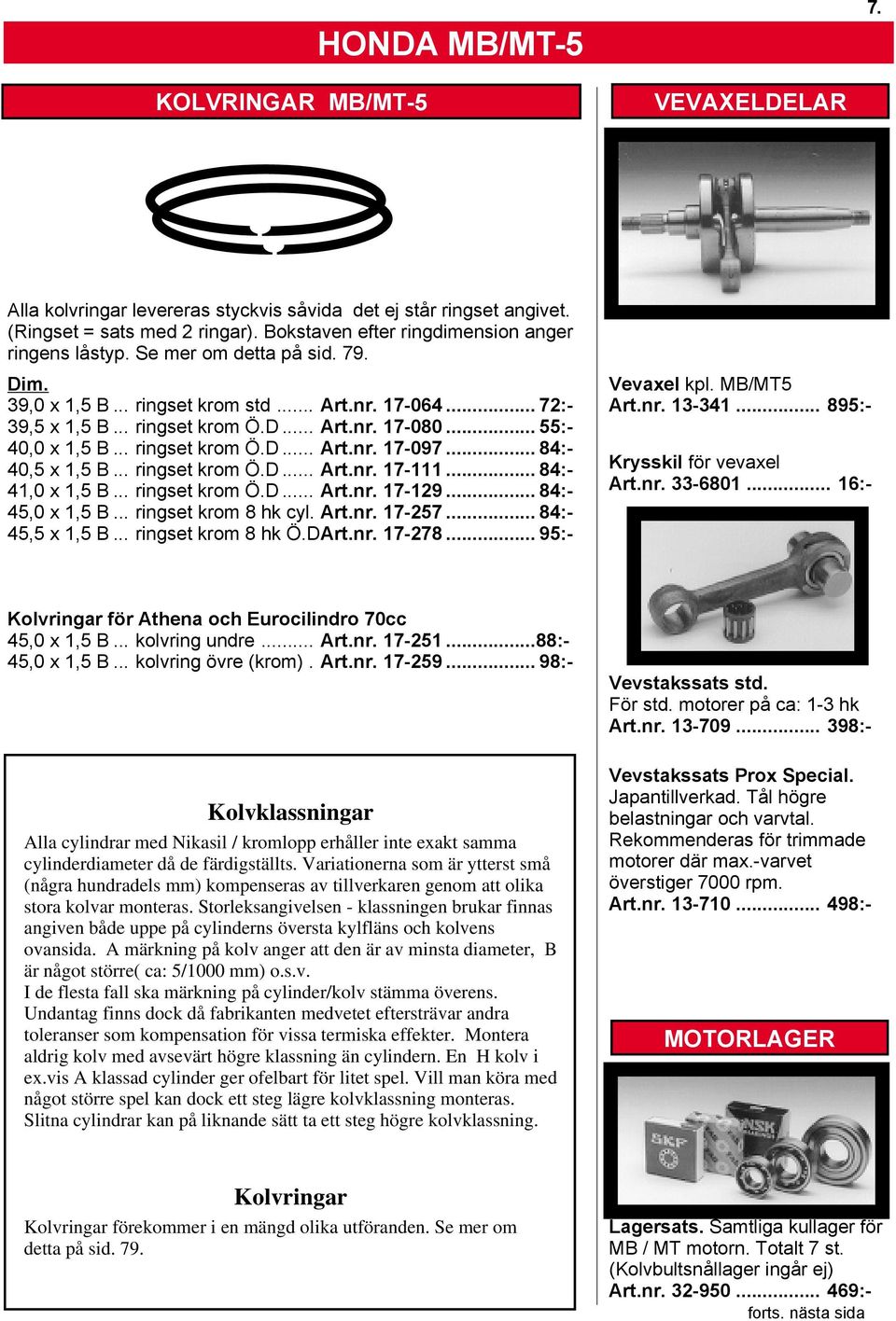 .. 55:- 40,0 x 1,5 B... ringset krom Ö.D... Art.nr. 17-097... 84:- 40,5 x 1,5 B... ringset krom Ö.D... Art.nr. 17-111... 84:- 41,0 x 1,5 B... ringset krom Ö.D... Art.nr. 17-129... 84:- 45,0 x 1,5 B.