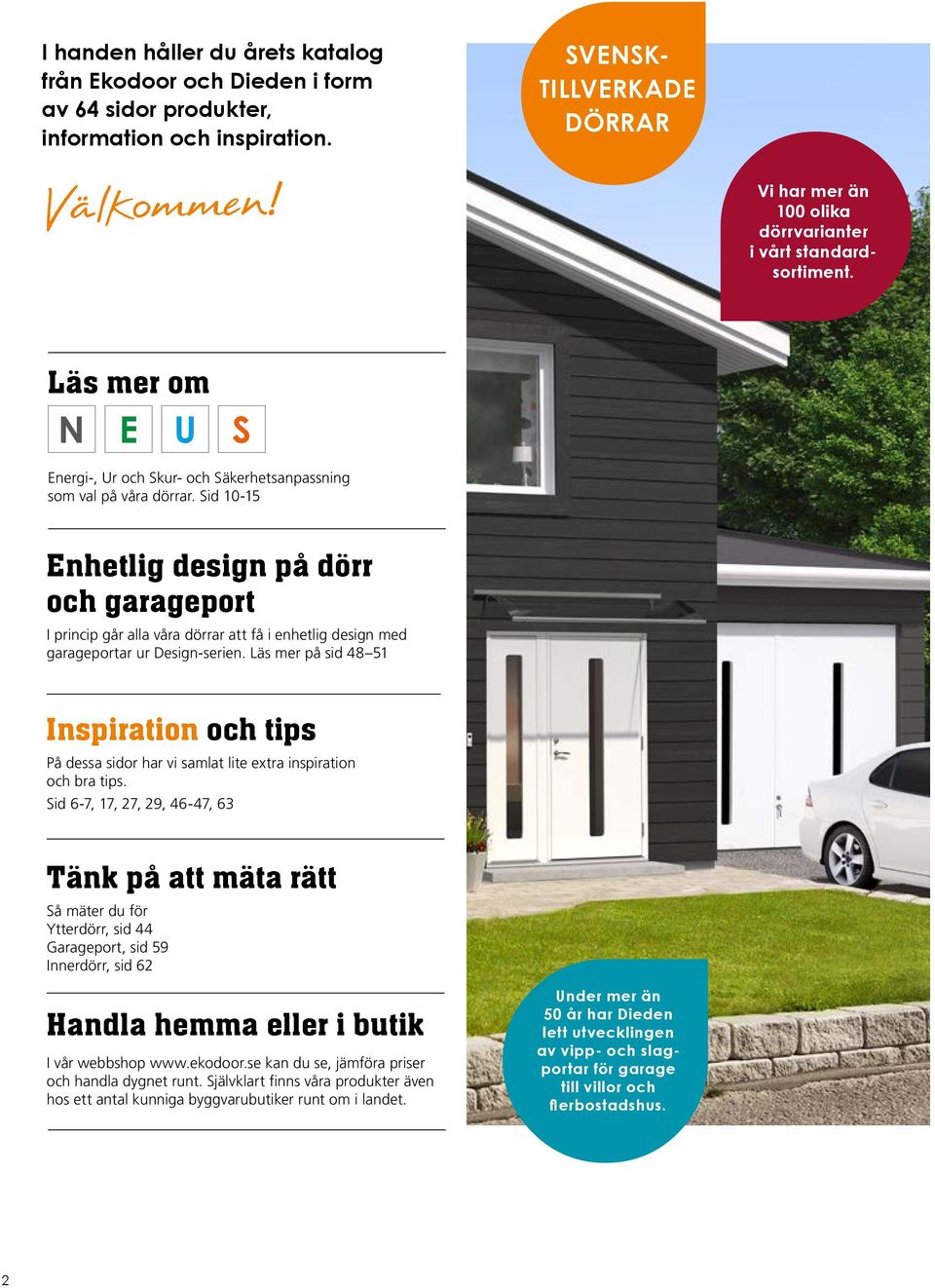 Sid 10-15 nhetlig design på dörr och garageport I princip går alla våra dörrar att få i enhetlig design med garageportar ur Design-serien.