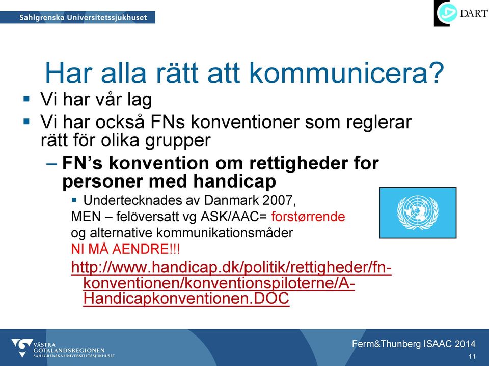 rettigheder for personer med handicap Undertecknades av Danmark 2007, MEN felöversatt vg ASK/AAC=