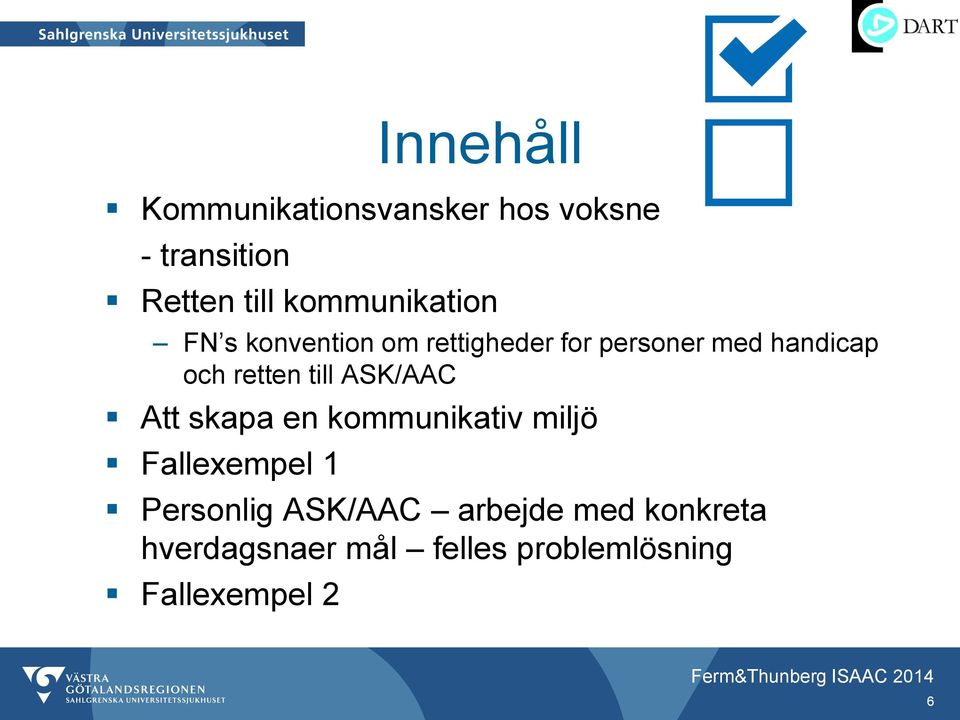 retten till ASK/AAC Att skapa en kommunikativ miljö Fallexempel 1 Personlig