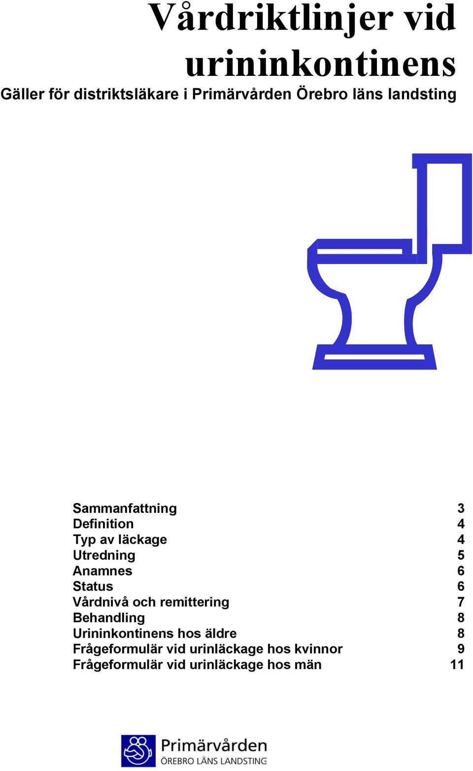 Status 6 Vårdnivå och remittering 7 Behandling 8 Urininkontinens hos