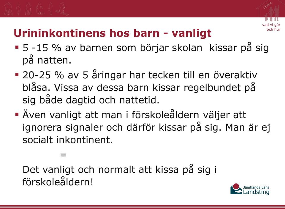 Vissa av dessa barn kissar regelbundet på sig både dagtid och nattetid.