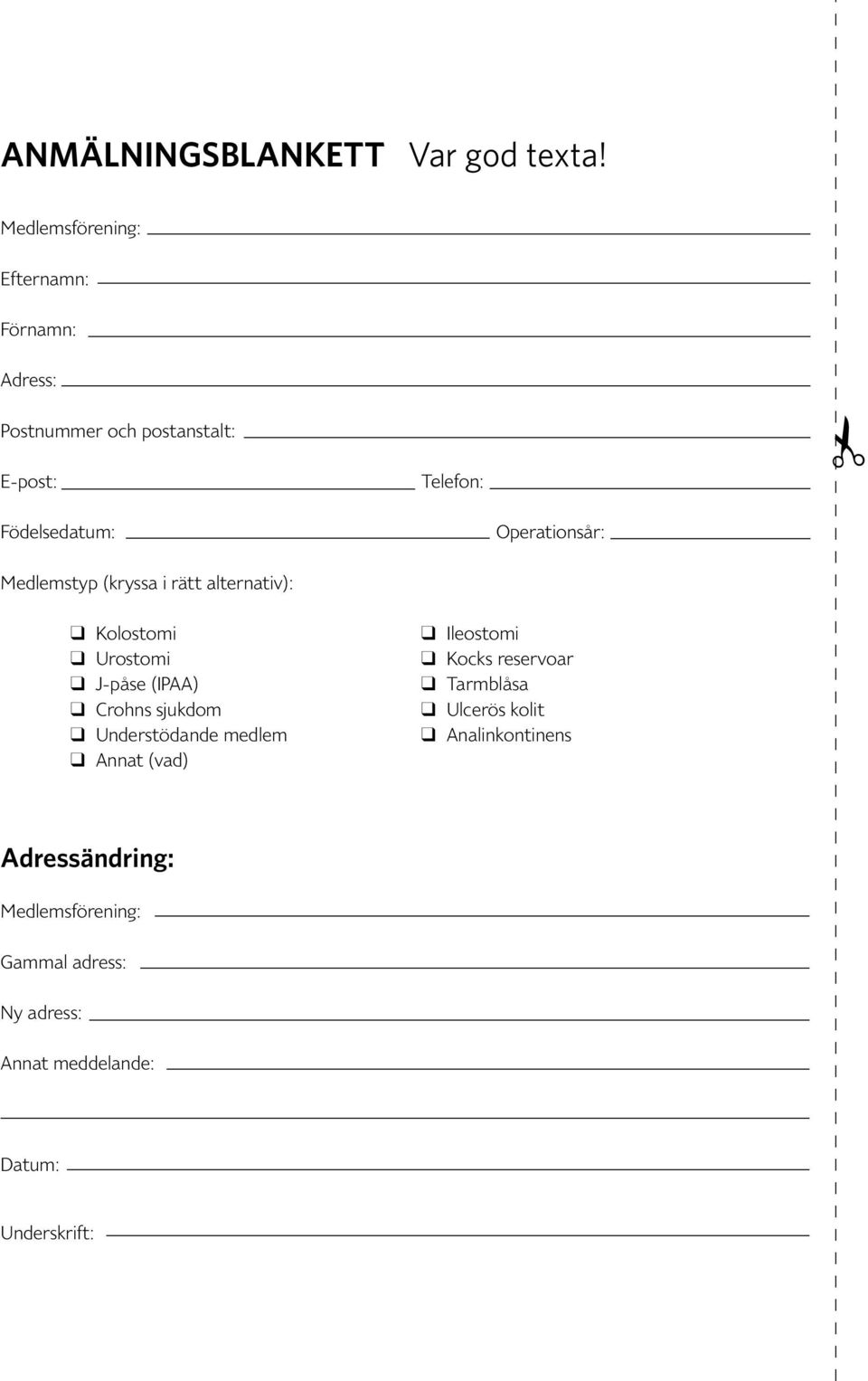 Operationsår: Medlemstyp (kryssa i rätt alternativ): Kolostomi Urostomi J-påse (IPAA) Crohns sjukdom