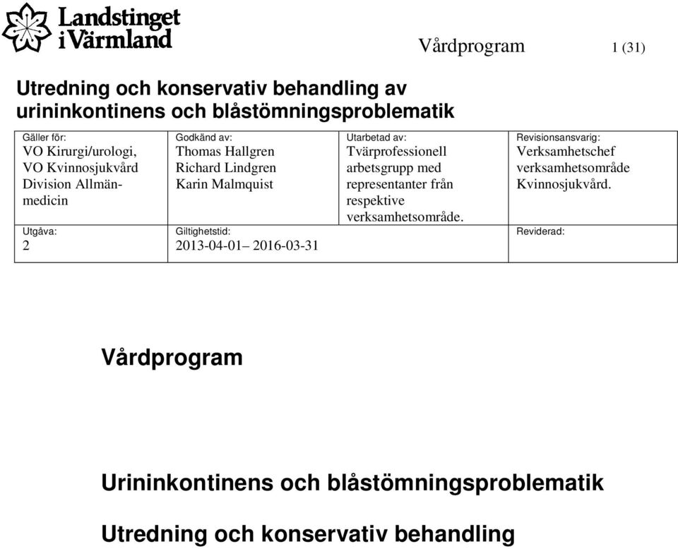 representanter från respektive verksamhetsområde.