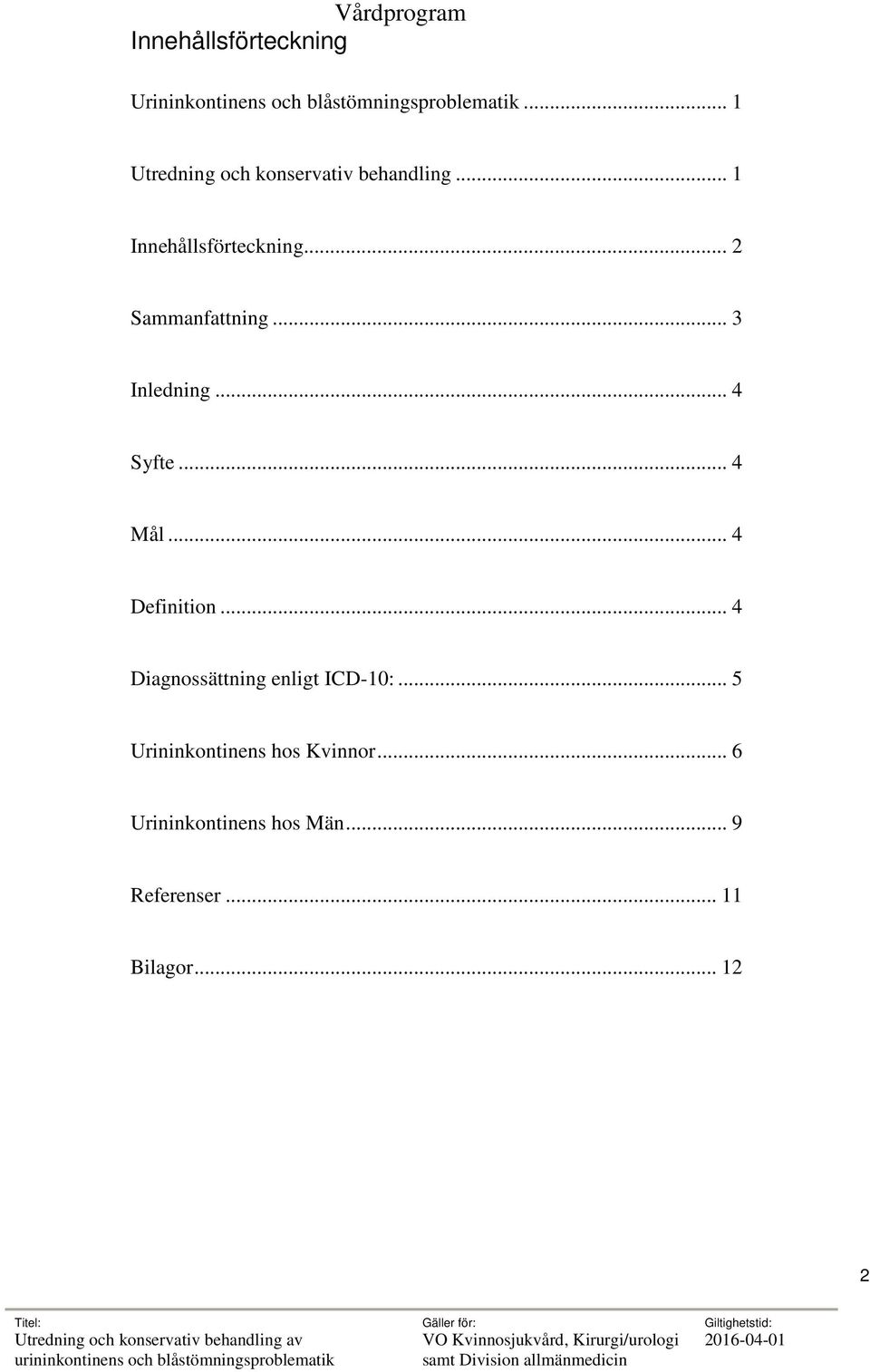 .. 2 Sammanfattning... 3 Inledning... 4 Syfte... 4 Mål... 4 Definition.