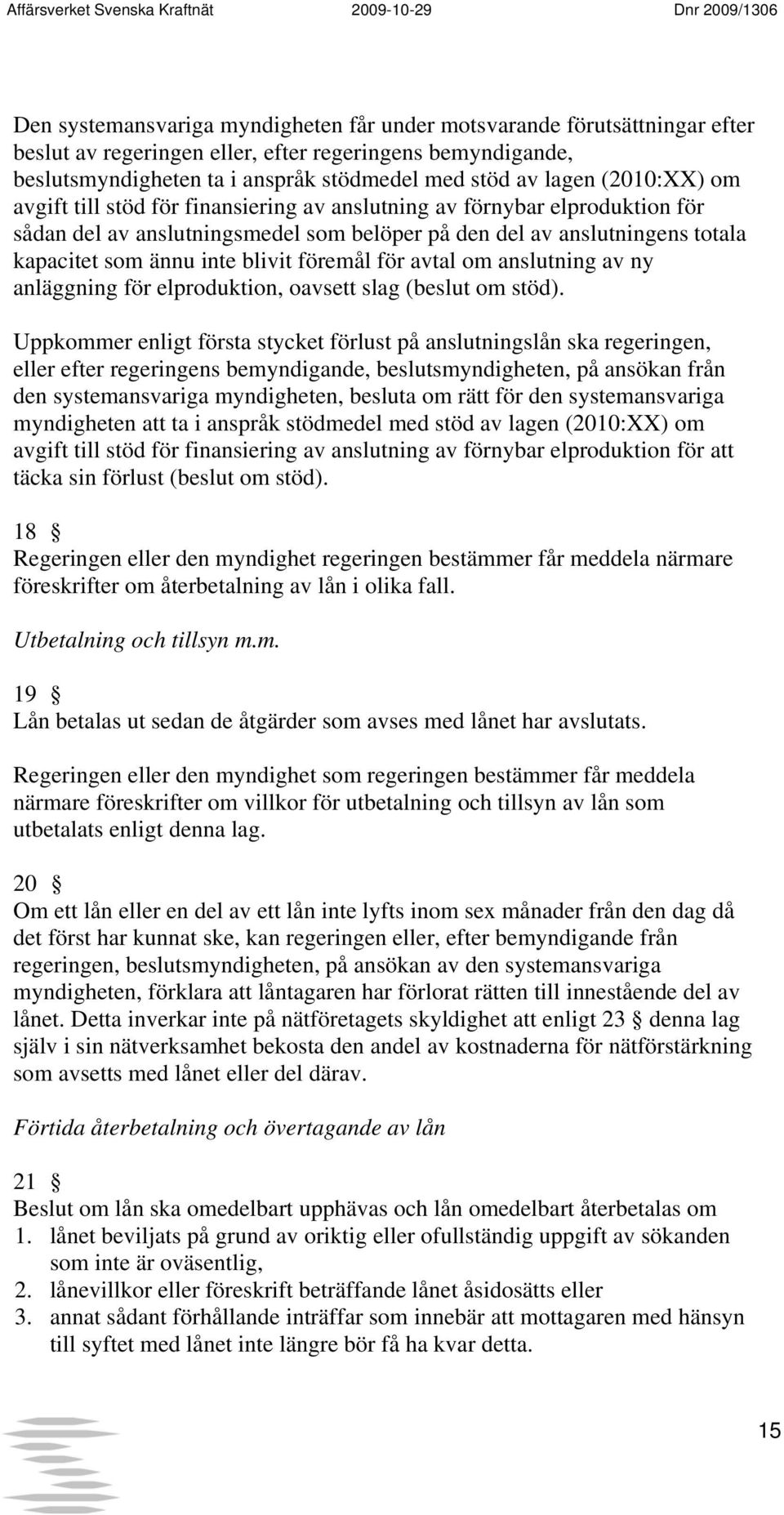 föremål för avtal om anslutning av ny anläggning för elproduktion, oavsett slag (beslut om stöd).