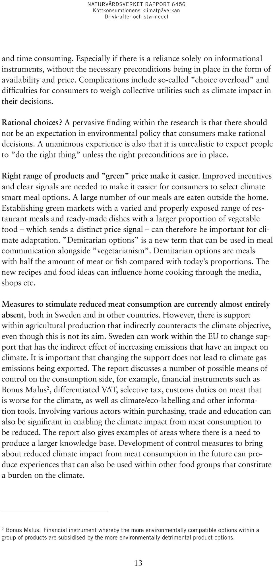 A pervasive finding within the research is that there should not be an expectation in environmental policy that consumers make rational decisions.