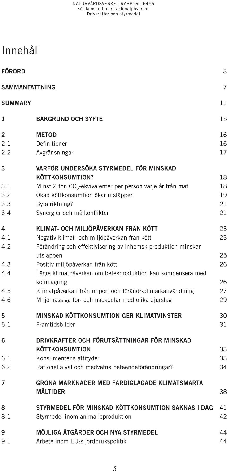 4 Synergier och målkonflikter 21 4 Klimat- och miljöpåverkan från kött 23 4.1 Negativ klimat- och miljöpåverkan från kött 23 4.