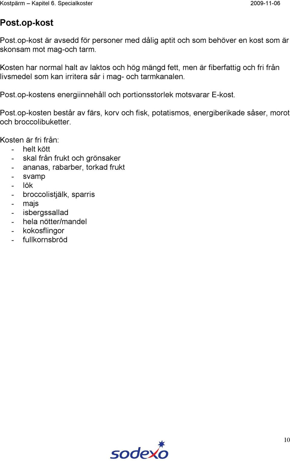 op-kostens energiinnehåll och portionsstorlek motsvarar E-kost. Post.