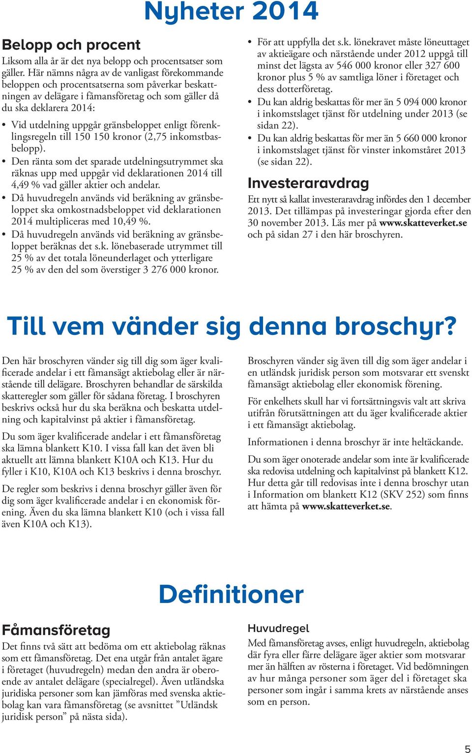 gränsbeloppet enligt förenklingsregeln till 150 150 kronor (2,75 inkomstbasbelopp).