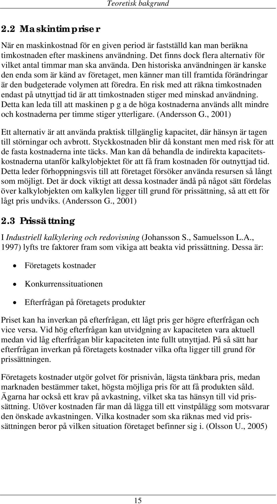 Den historiska användningen är kanske den enda som är känd av företaget, men känner man till framtida förändringar är den budgeterade volymen att föredra.