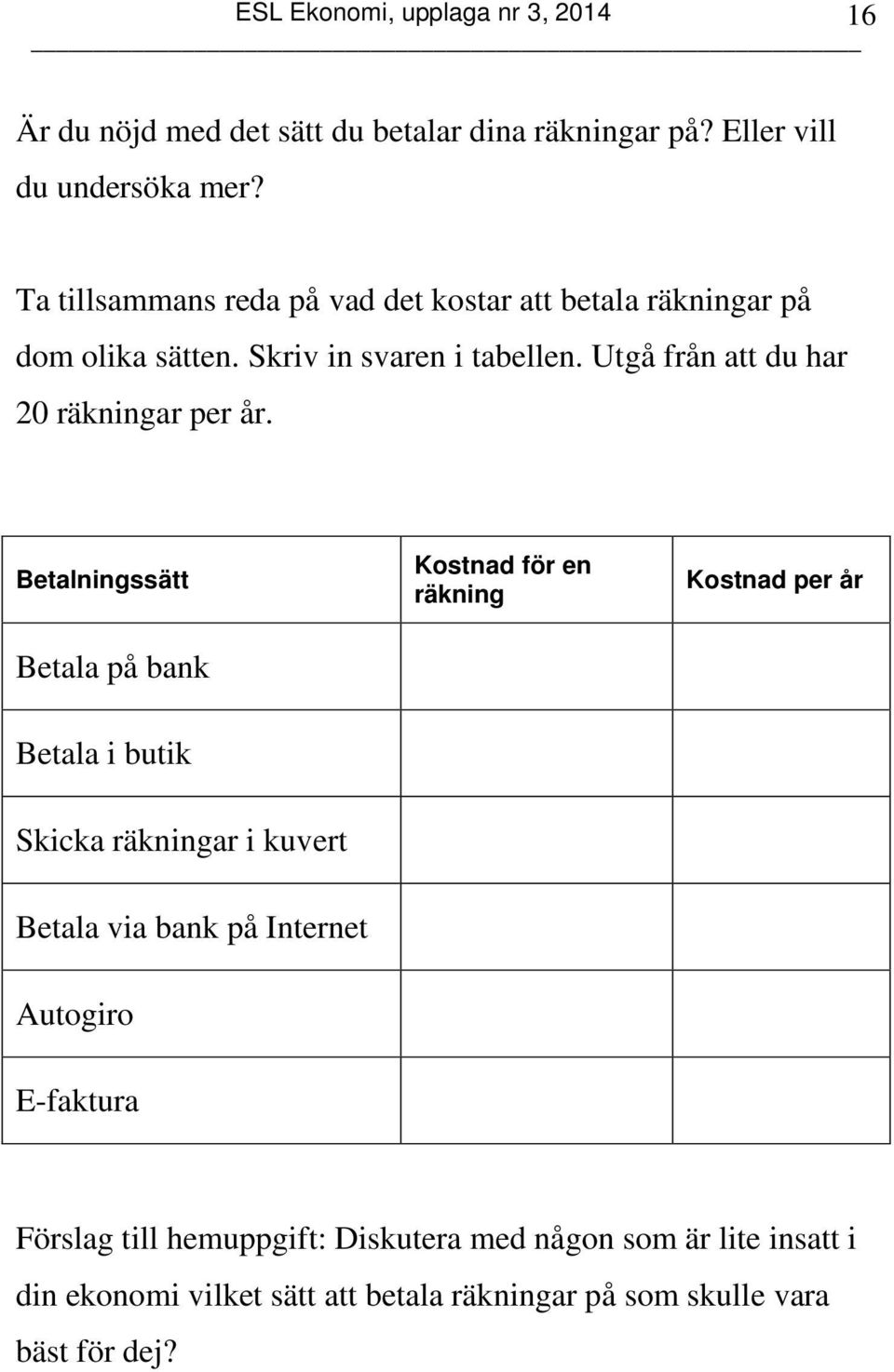 Utgå från att du har 20 räkningar per år.