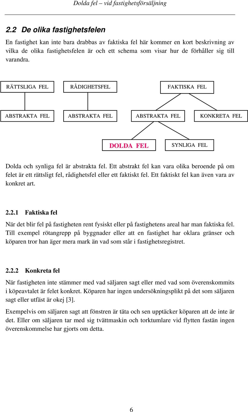 Ett abstrakt fel kan vara olika beroende på om felet är ett rättsligt fel, rådighetsfel eller ett faktiskt fel. Ett faktiskt fel kan även vara av konkret art. 2.