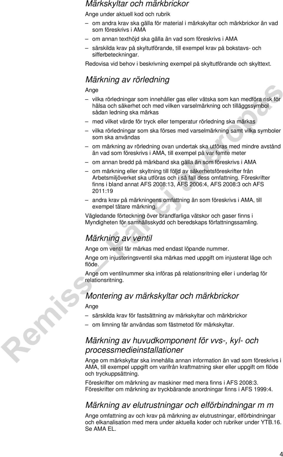 Märkning av rörledning vilka rörledningar som innehåller gas eller vätska som kan medföra risk för hälsa och säkerhet och med vilken varselmärkning och tilläggssymbol sådan ledning ska märkas med
