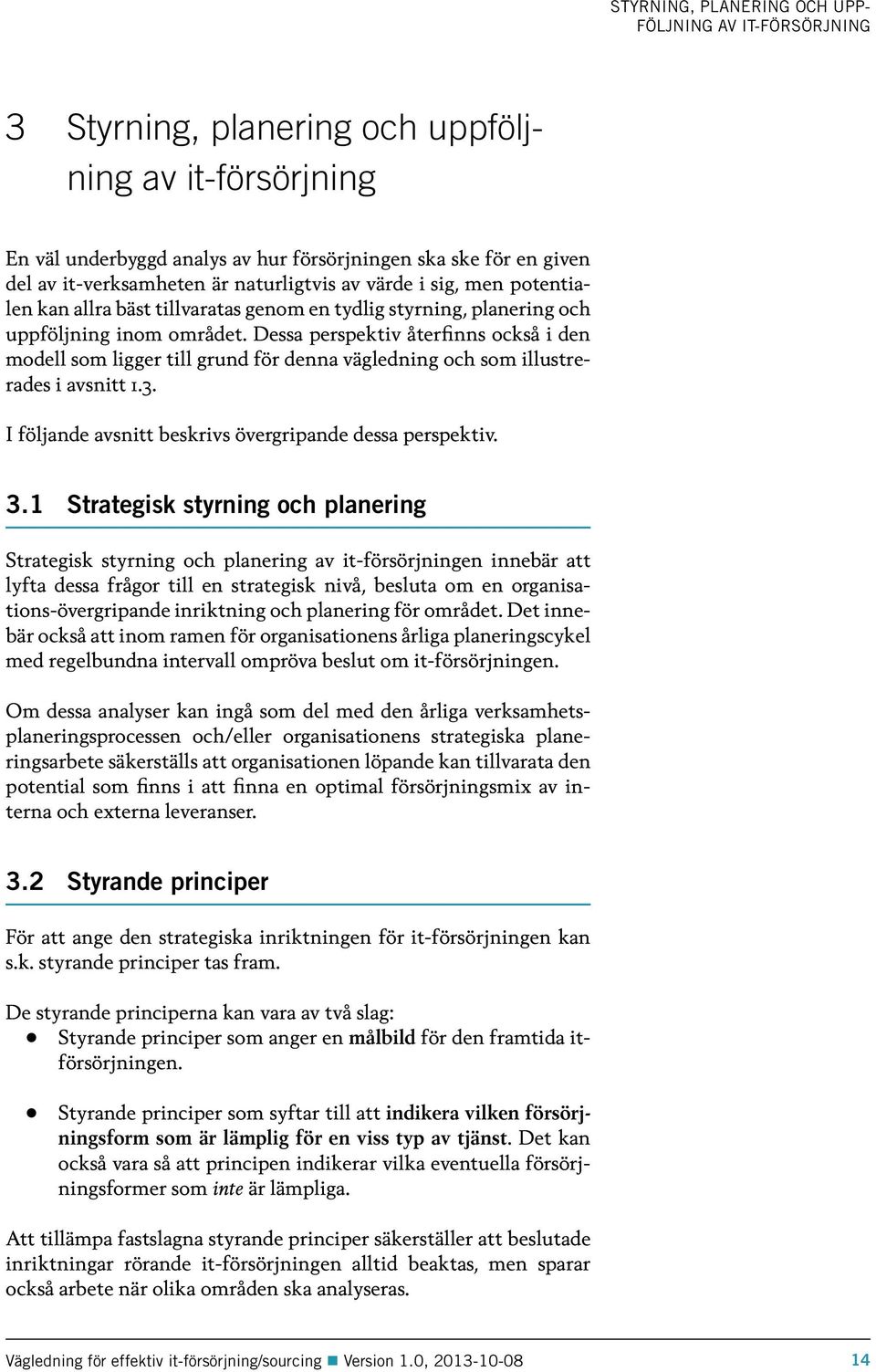 Dessa perspektiv återfinns också i den modell som ligger till grund för denna vägledning och som illustrerades i avsnitt 1.3. I följande avsnitt beskrivs övergripande dessa perspektiv. 3.