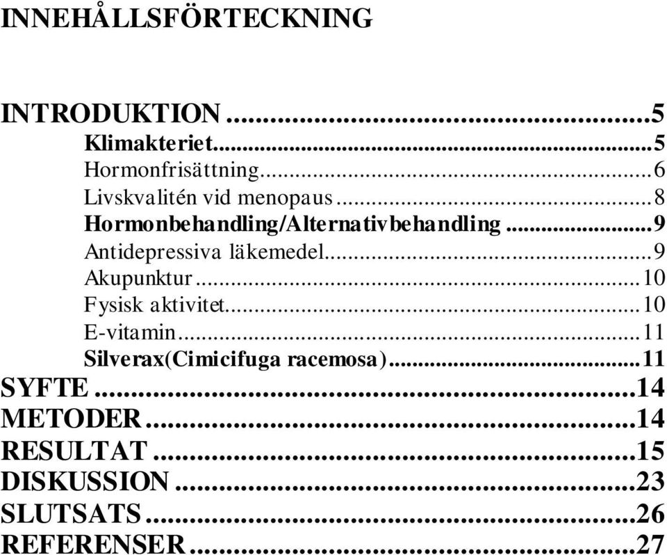 .. 9 Antidepressiva läkemedel... 9 Akupunktur... 10 Fysisk aktivitet... 10 E-vitamin.