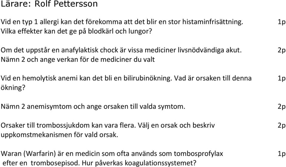 Nämn 2 och ange verkan för de mediciner du valt Vid en hemolytisk anemi kan det bli en bilirubinökning. Vad är orsaken till denna ökning?