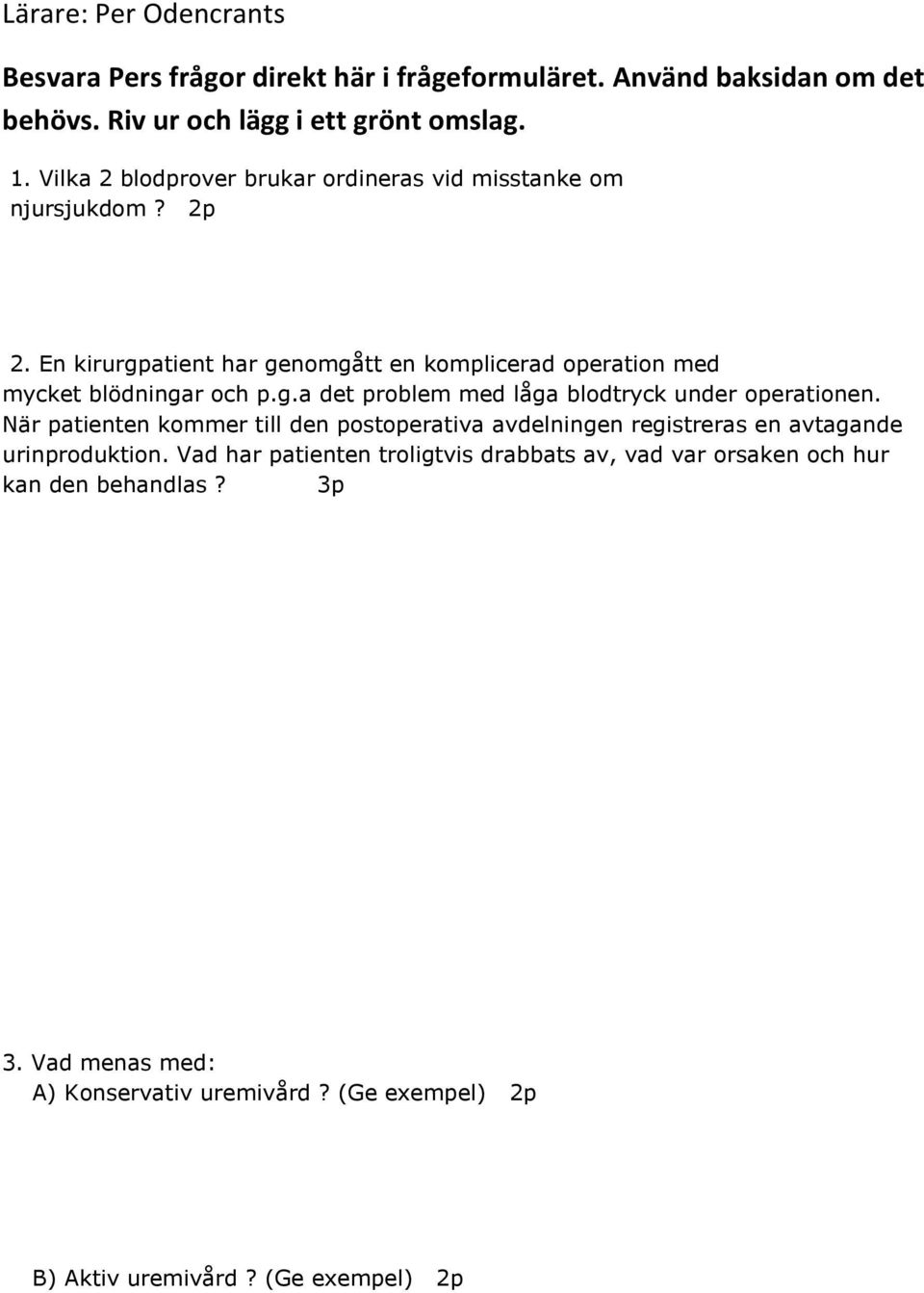 När patienten kommer till den postoperativa avdelningen registreras en avtagande urinproduktion.