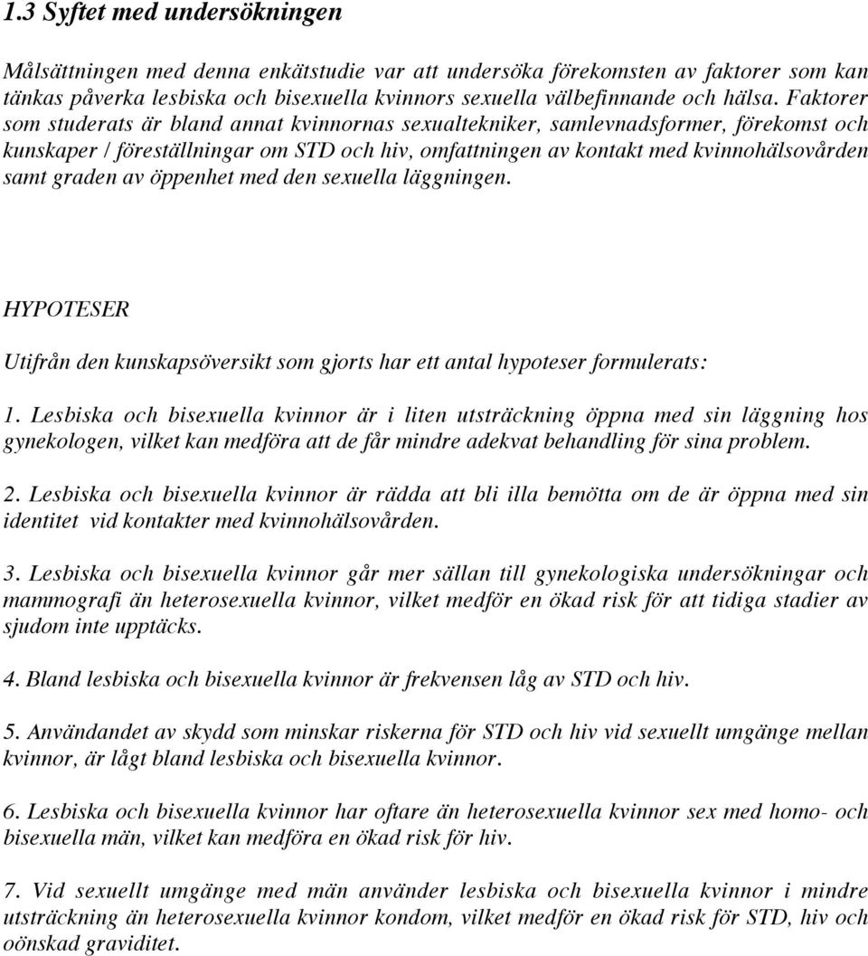 av öppenhet med den sexuella läggningen. HYPOTESER Utifrån den kunskapsöversikt som gjorts har ett antal hypoteser formulerats: 1.