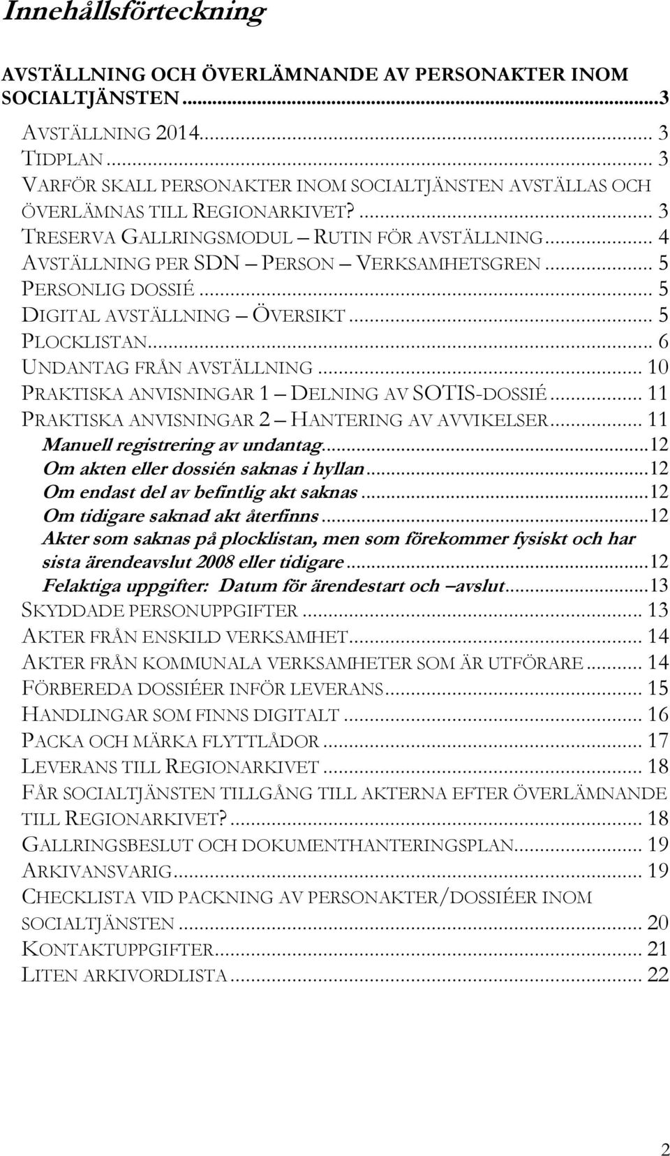 .. 5 PERSONLIG DOSSIÉ... 5 DIGITAL AVSTÄLLNING ÖVERSIKT... 5 PLOCKLISTAN... 6 UNDANTAG FRÅN AVSTÄLLNING... 10 PRAKTISKA ANVISNINGAR 1 DELNING AV SOTIS-DOSSIÉ.