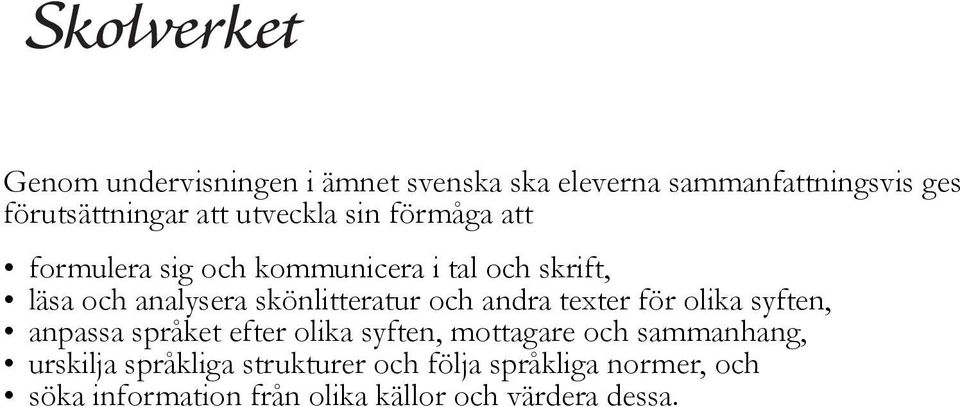 andra texter för olika syften, anpassa språket efter olika syften, mottagare och sammanhang, urskilja
