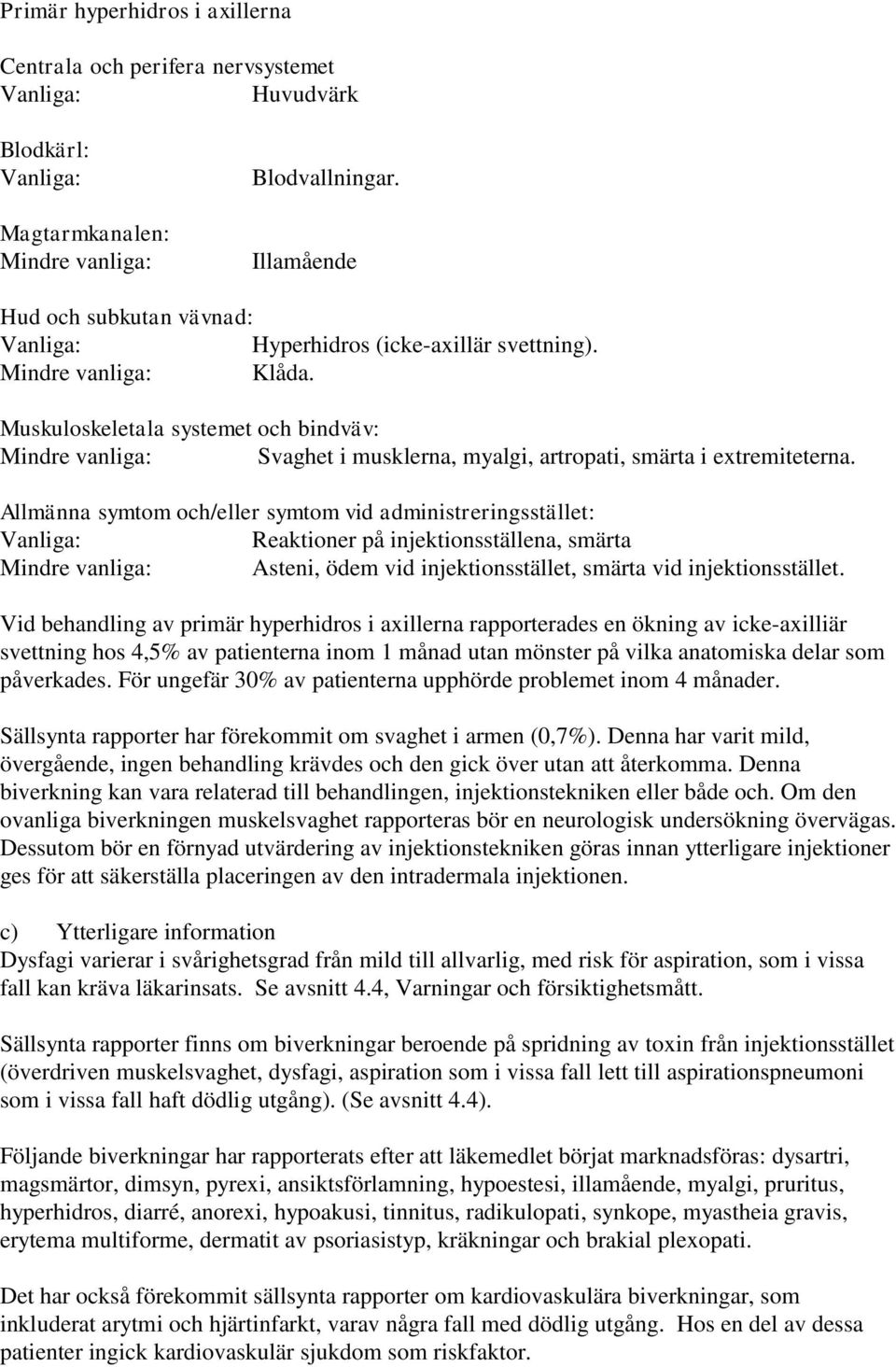 Muskuloskeletala systemet och bindväv: Mindre vanliga: Svaghet i musklerna, myalgi, artropati, smärta i extremiteterna.