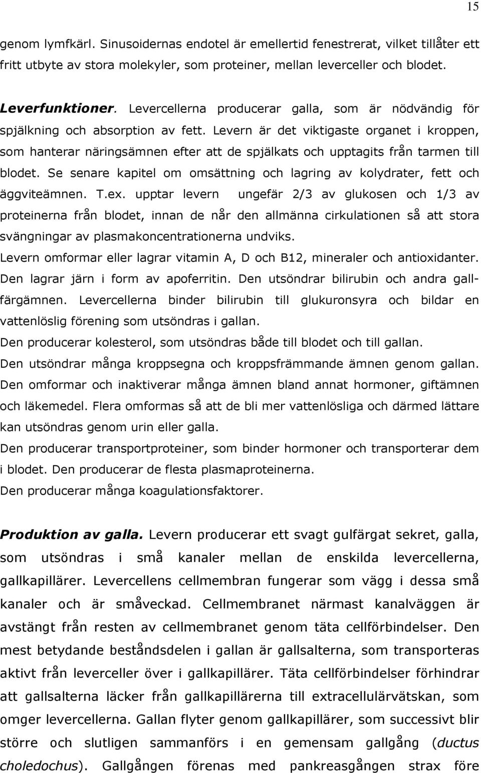 Levern är det viktigaste organet i kroppen, som hanterar näringsämnen efter att de spjälkats och upptagits från tarmen till blodet.