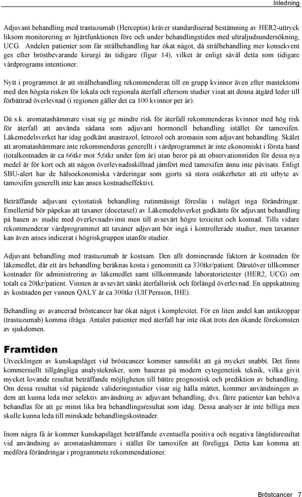 Andelen patienter som får strålbehandling har ökat något, då strålbehandling mer konsekvent ges efter bröstbevarande kirurgi än tidigare (figur 14), vilket är enligt såväl detta som tidigare