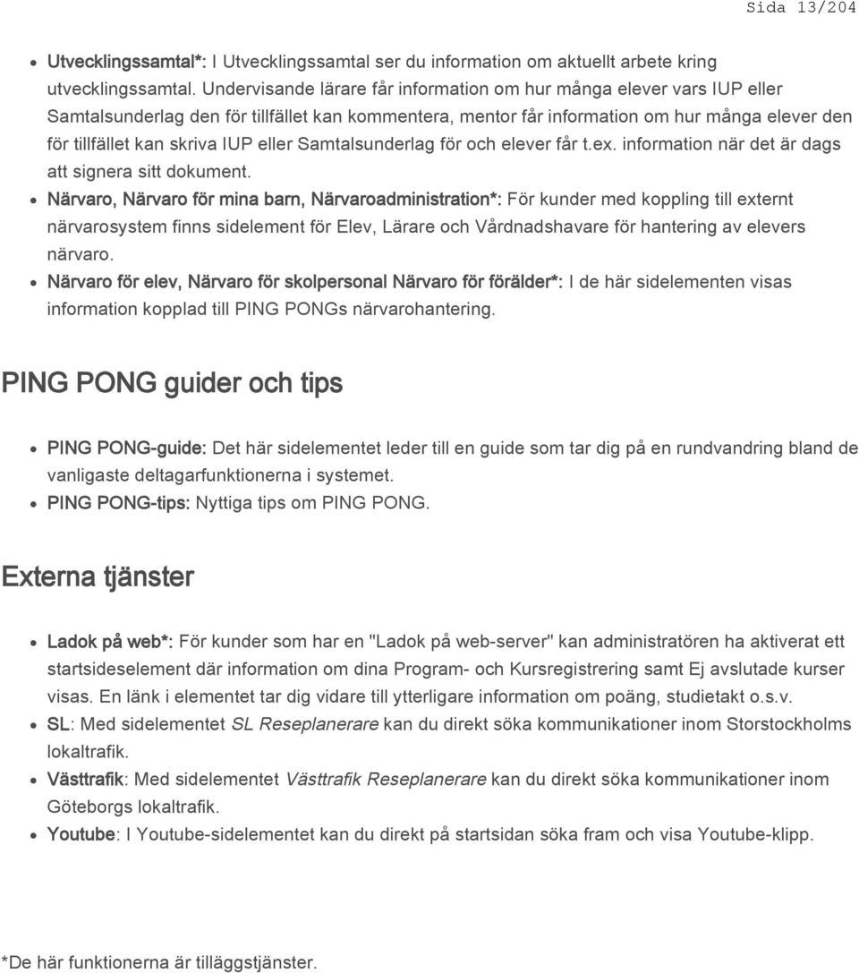 eller Samtalsunderlag för och elever får t.ex. information när det är dags att signera sitt dokument.