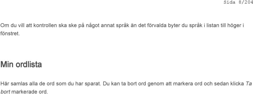 Min ordlista Här samlas alla de ord som du har sparat.