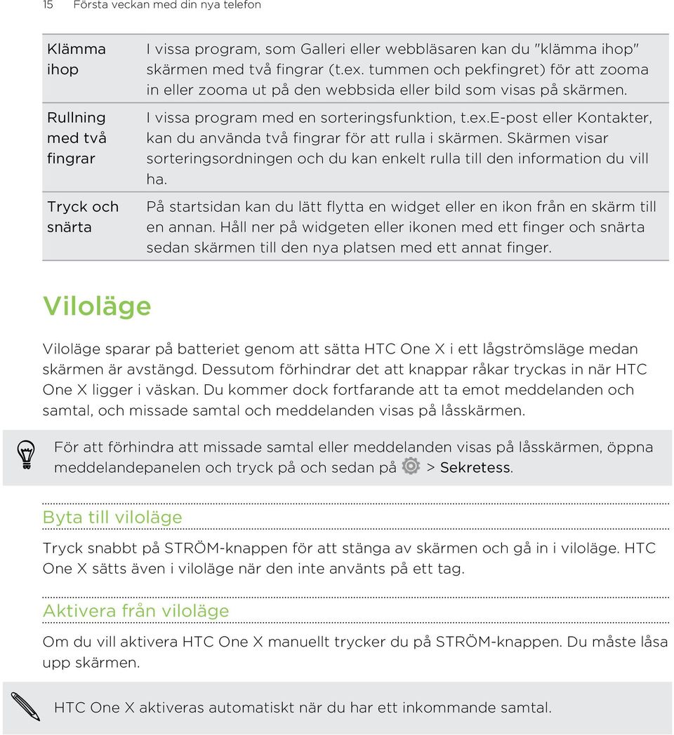 e-post eller Kontakter, kan du använda två fingrar för att rulla i skärmen. Skärmen visar sorteringsordningen och du kan enkelt rulla till den information du vill ha.